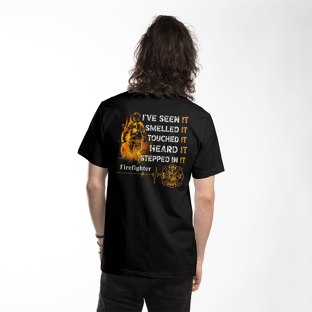 Firefighter Tshirt | I have seen it, smelled it, touch it