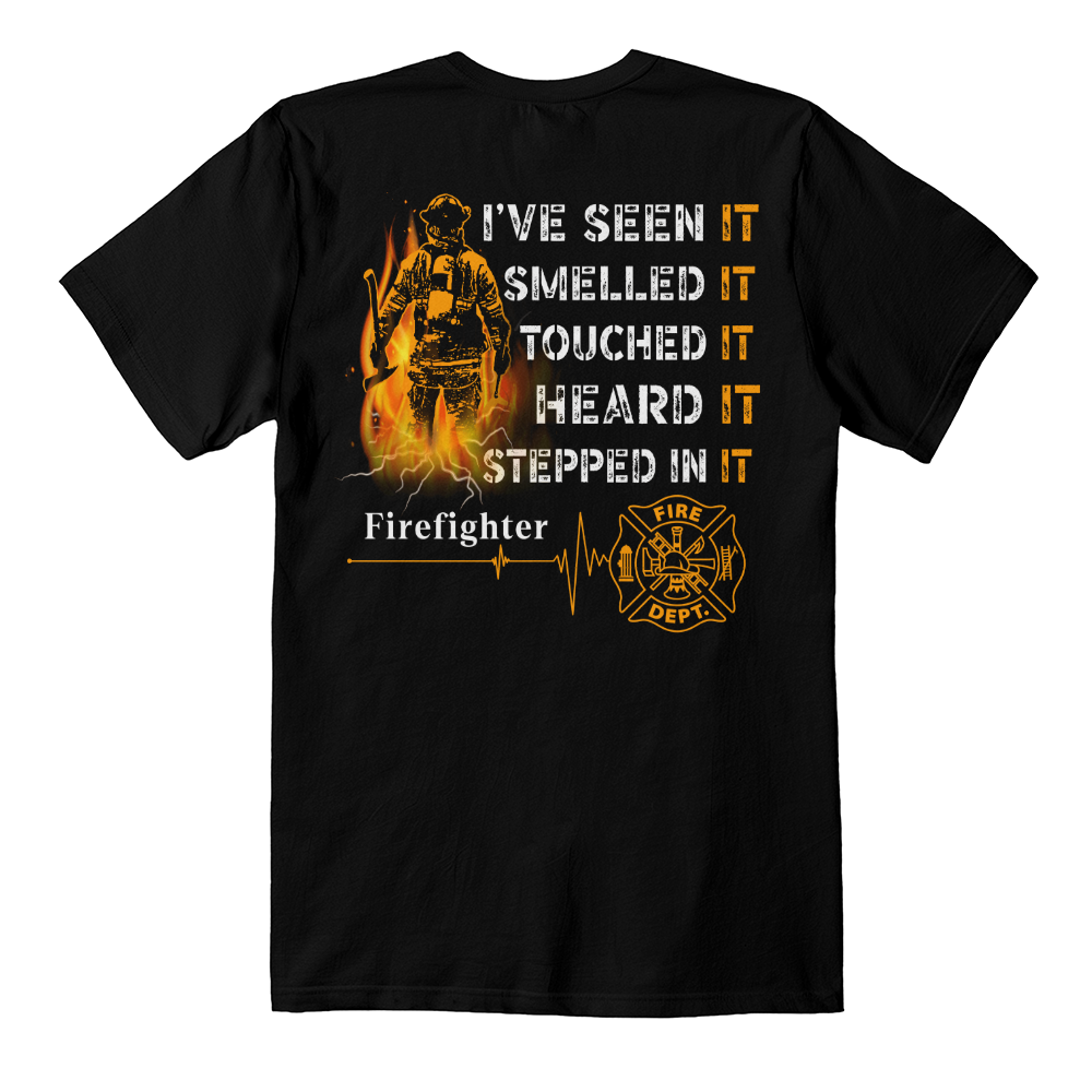 Firefighter Tshirt | I have seen it, smelled it, touch it